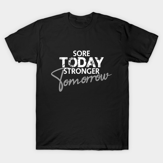Sore today stronger tomorrow T-Shirt by FitnessDesign